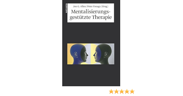 Mentalisierungsgestutzte Therapie Das Mbt Handbuch Konzepte Und Praxis Amazon De Allen Jon G Fonagy Peter Vorspohl Elisabeth Bucher