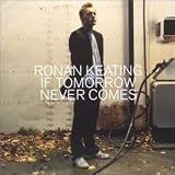 If Tomorrow Never Comes - Ronan [Enhanced] Keating