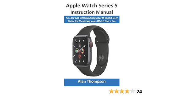 Apple Watch Series 5 Instruction Manual: An Easy and Simplified Beginner to  Expert User Guide for Mastering your iWatch Like a Pro : Thompson, Alan:  Libri