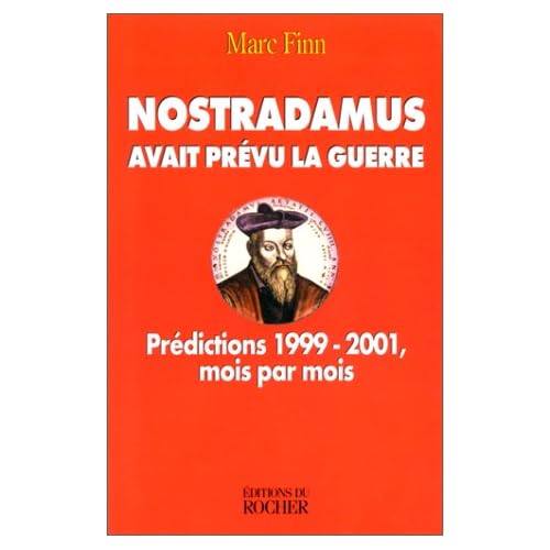 NOSTRADAMUS AVAIT PREVU LA GUERRE. Prédictions 1999-2001, mois par mois NOSTRADAMUS AVAIT PREVU LA GUERRE. Prédictions 1999-2001, mois par mois