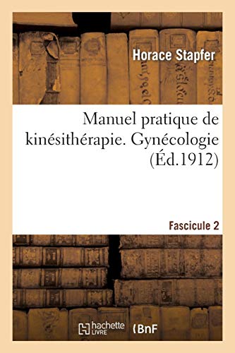 Manuel pratique de kinésithérapie. Gynécologie. Fascicule 2 Manuel pratique de kinésithérapie. Gynécologie. Fascicule 2
