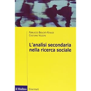 L'analisi secondaria nella ricerca sociale. Come rispondere a nuove domande con dati già raccolti L'analisi secondaria nella ricerca sociale. Come rispondere a nuove domande con dati già raccolti