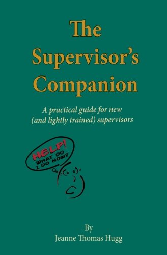 The Supervisor's Companion: A practical guide for new  (and lightly trained) supervisors