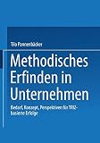 Methodisches Erfinden in Unternehmen. Bedarf, Konzept, Perspektiven für TRIZ-basierte Erfolge by Tilo Pannenbäcker