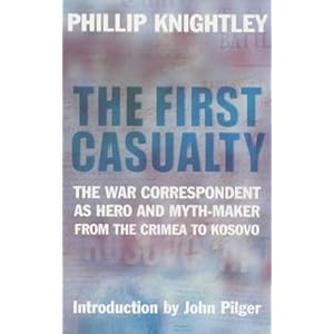 The First Casualty: The War Correspondent as Hero and Propagandist from the Crimea to