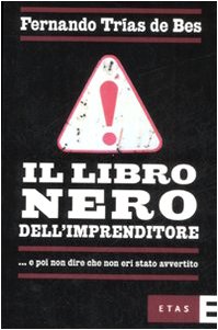 Il libro nero dell'imprenditore... e poi non dire che non eri stato avvertito Il libro nero dell'imprenditore... e poi non dire che non eri stato avvertito