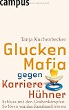 Gluckenmafia gegen KarrierehÃ¼hner: GrabenkÃ¤mpfe helfen nicht. So lÃ¶sen wir das Familiendilemma by Tanja Kuchenbecker (2007-08-13) by Tanja Kuchenbecker