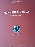 Aegyptologie im Umbruch: - Eine Streitschrift - by 