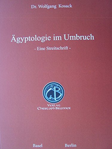 Aegyptologie im Umbruch: - Eine Streitschrift -