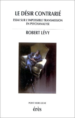 Download Le désir contrarié. Essai sur l'impossible transmission en psychanalyse Download Le désir contrarié. Essai sur l'impossible transmission en psychanalyse