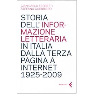 Storia dell'informazione letteraria in Italia dalla terza pagina a internet. 1925-200