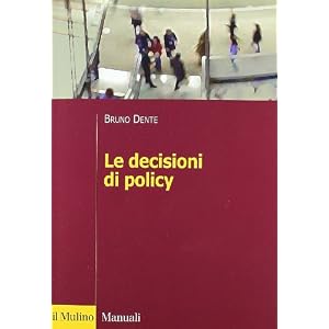 Le Decisioni di Policy. Come si prendono, come si studiano