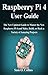 Price comparison product image Raspberry Pi 4 User Guide: The New Updated Guide to Master the New Raspberry Pi 4 and Make, Build, or Hack a Variety of Amazing Projects
