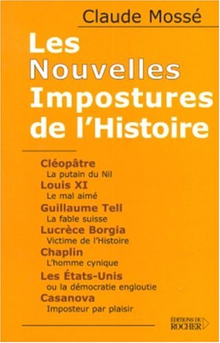 Les Nouvelles Impostures de l'Histoire : Cléopâtre, Louis XI, Guillaume Tell, Lucrèce Borgia, Chaplin, Les Etats-Unis, Casanova Les Nouvelles Impostures de l'Histoire : Cléopâtre, Louis XI, Guillaume Tell, Lucrèce Borgia, Chaplin, Les Etats-Unis, Casanova