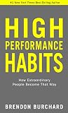 High Performance Habits: How Extraordinary People Become That Way (English Edition) by Brendon Burchard