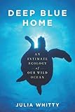 Image de Deep Blue Home: An Intimate Ecology of Our Wild Ocean