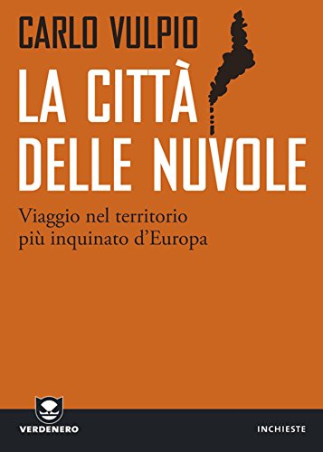 Download La città delle nuvole. Viaggio nel territorio più inquinato d'Europa (Verdenero. Inchieste) Download La città delle nuvole. Viaggio nel territorio più inquinato d'Europa (Verdenero. Inchieste)