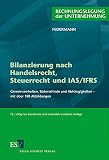 Image de Bilanzierung nach Handelsrecht, Steuerrecht und IAS/IFRS: Gemeinsamkeiten, Unterschiede und Abhängigkeiten – mit über 180 Abbildungen