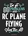 Produktbild I've Got 99 Problems but Rc Plane Flying Solves Them All: 8.5x11 Rc Plane Flying Notebook Journal College Ruled Paper for Men & Women