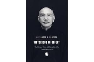 Victorious in Defeat: The Life and Times of Chiang Kai-shek, China, 1887-1975