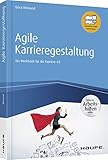 Agile Karrieregestaltung: Ein Workbook für die Karriere 4.0 (Haufe Fachbuch) by