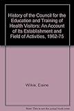 Image de History of the Council for the Training of Health Visitors: An Account of Its Establishment and Field of Activities, 1962-75