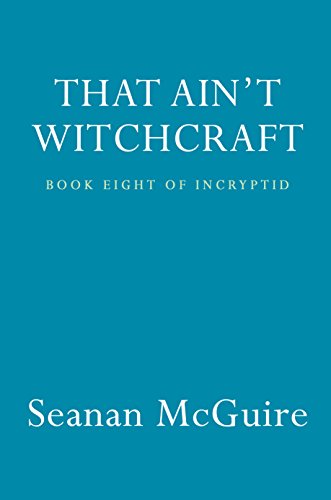 That Ain't Witchcraft: 8 (Incryptid)