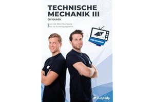 Technische Mechanik 3 (Dynamik) - von Beschleunigung bis Schwingung: inkl. Lernvideos, Aufgaben und ausführlichen Lösungen