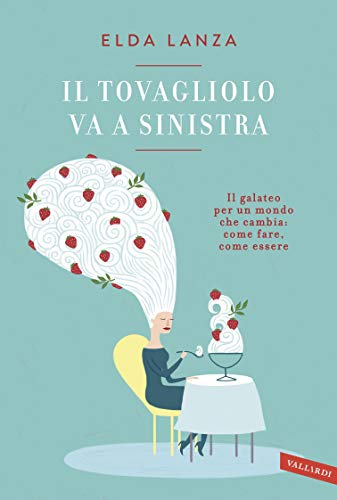 Il tovagliolo va a sinistra: Il galateo per un mondo che cambia: come fare, come essere libro