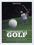 Comprendre le golf : Histoire, analyse, pédagogie et exercices