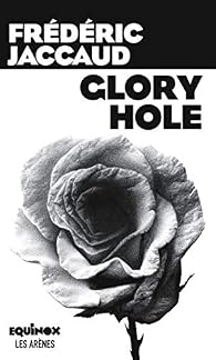 Glory hole - Frédéric Jaccaud - Babelio