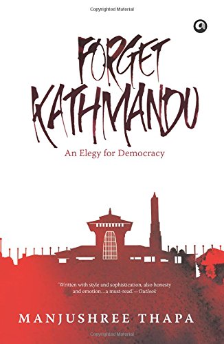 FORGET KATHMANDU: An Elegy for Democracy