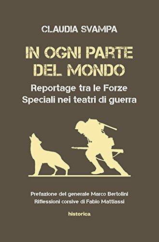 In ogni parte del mondo. Reportage tra le forze speciali nei teatri di guerra libro