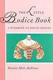 The Little Bodice Book (Little Costume Workbooks) by 