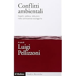 Conflitti ambientali. Esperti, politica, istituzioni nelle controversie ecologiche
