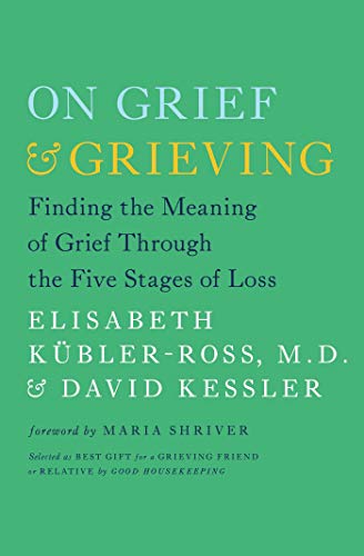 On Grief and Grieving: Finding the Meaning of Grief Through the Five Stages of Loss (English Edition On Grief and Grieving: Finding the Meaning of Grief Through the Five Stages of Loss (English Edition