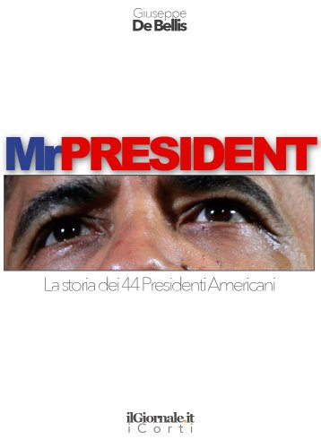 Giuseppe De Bellis - Mr President. La storia dei 44 presidenti americani (2012)