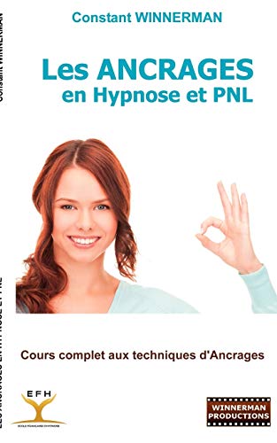 Les ancrages en hypnose et PNL : Cours complet aux techniques d'ancrages Les ancrages en hypnose et PNL : Cours complet aux techniques d'ancrages