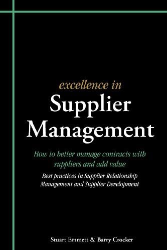 Excellence in Supplier Management: How to better manage contracts with suppliers and add value: How to Better Manage Contracts with Suppliers and Add ... Management and Supplier Development