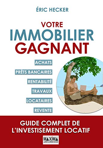 Télécharger Votre immobilier gagnant - Guide complet de l'investissement locatif: Achats, prêts bancaires, rent PDF Ebook En Ligne