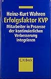 Erfolgsfaktor KVP: Mitarbeiter in Prozesse kontinuierlicher Verbesserung integrieren by 