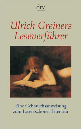 Book's Cover ofUlrich Greiners Leseverführer Eine Gebrauchsanweisung zum Lesen schöner Literatur