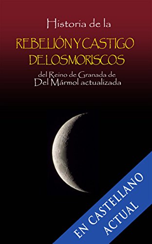 Download Historia de la rebelión y castigo de los moriscos del Reino de Granada de Luis del Mármol Carvajal actualizada. Download Historia de la rebelión y castigo de los moriscos del Reino de Granada de Luis del Mármol Carvajal actualizada.