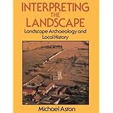 Interpreting the Landscape: Landscape Archaeology and Local History