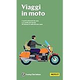 Viaggi in moto. A pochi chilometri da casa o ai confini del mondo. 40 itinerari in sella alle due ruote. Nuova ediz.