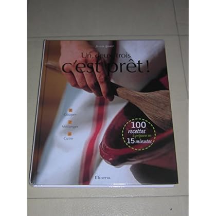 Un, deux, trois, c'est prêt ! : 100 recettes à préparer en 15 mn Un, deux, trois, c'est prêt ! : 100 recettes à préparer en 15 mn