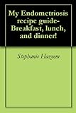 Image de My Endometriosis recipe guide- Breakfast, lunch, and dinner! (English Edition)