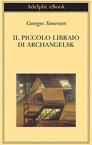 Il piccolo libraio di Archangelsk (Biblioteca Adelphi Vol. 506) Il piccolo libraio di Archangelsk (Biblioteca Adelphi Vol. 506)
