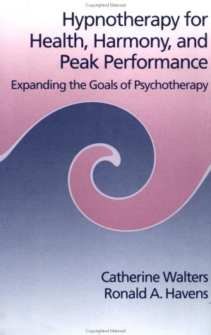 Hypnotherapy For Health, Harmony, And Peak Performance: Expanding The Goals Of Psychotherapy livre