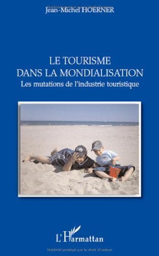 Download Le tourisme dans la mondialisation : Les mutations de l'industrie touristique
